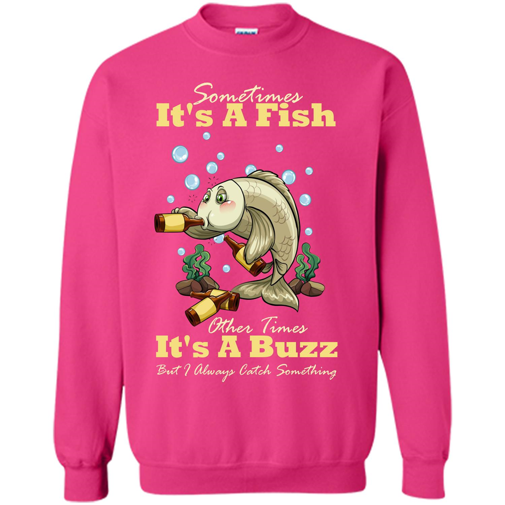 Fishing T-shirt Sometimes It's A Fish Other Times It's A Buzz Heliconia