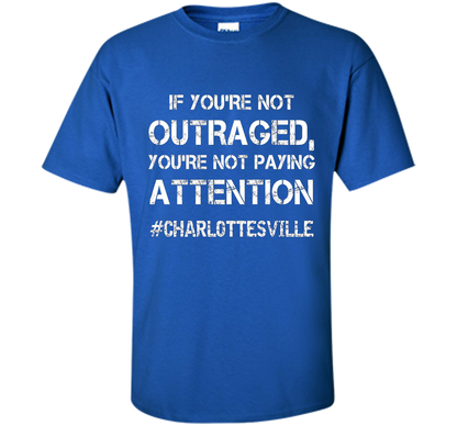 If You're Not Outraged You're Not Paying Attention T-shirt Royal