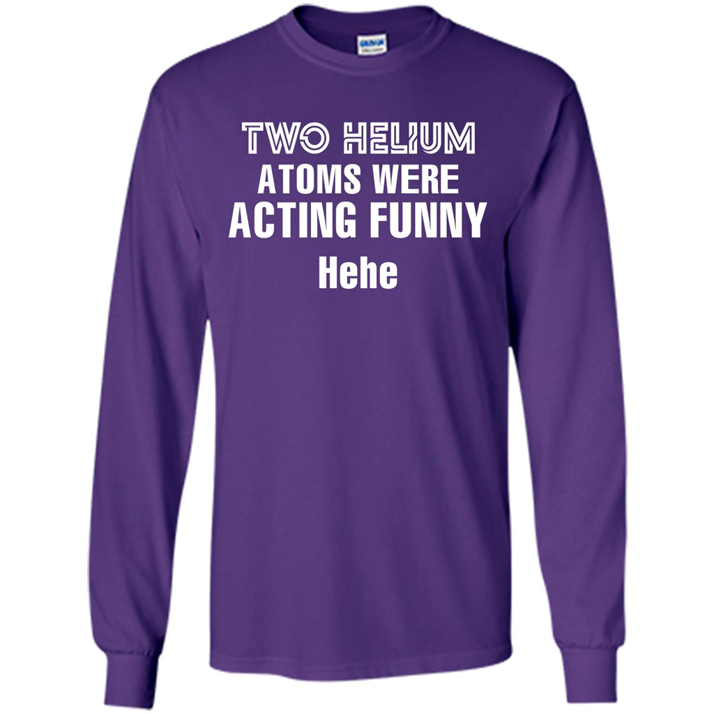 Science T-shirt Two Helium Atoms Were Acting Funny Hehe Purple