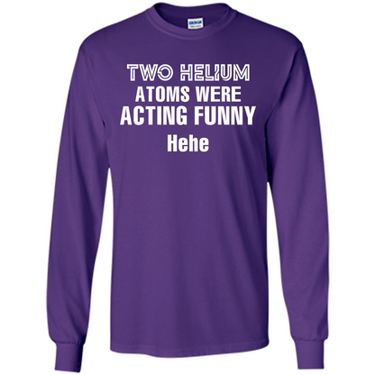 Science T-shirt Two Helium Atoms Were Acting Funny Hehe Purple
