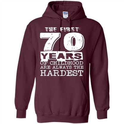 The First 70 Years Of Childhood Are Always The Hardest T-shirt Maroon