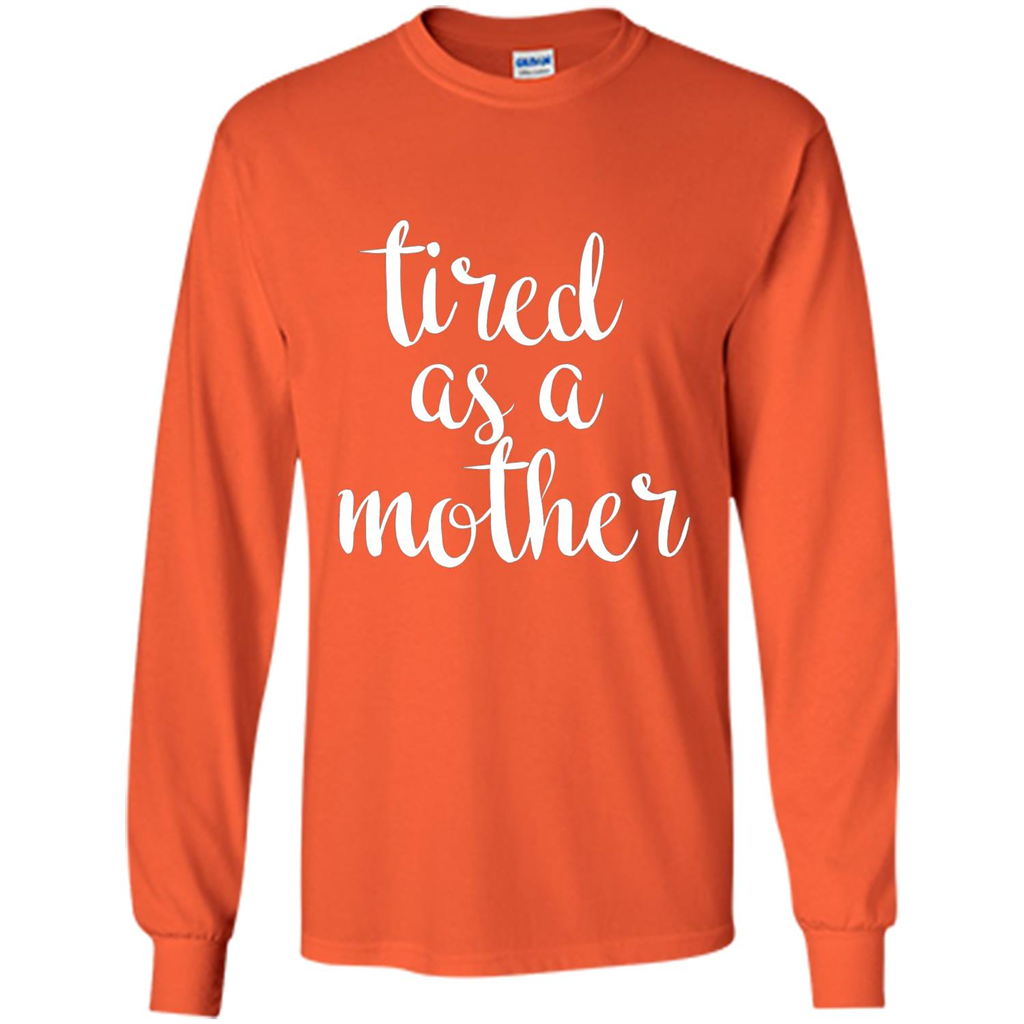 Mothers Day Gift T-shirt Tired As A Mother Orange