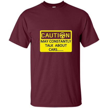 Car Lover T-Shirt Caution May Constantly Talk About Cars Maroon