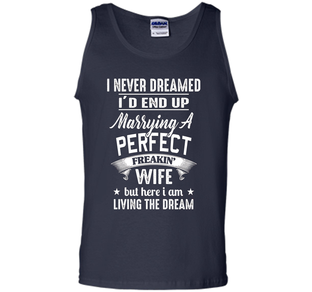 Husband T-shirt I Never Dreamed I'd End Up Marrying A Perfect Freakin' Wife T-shirt Navy