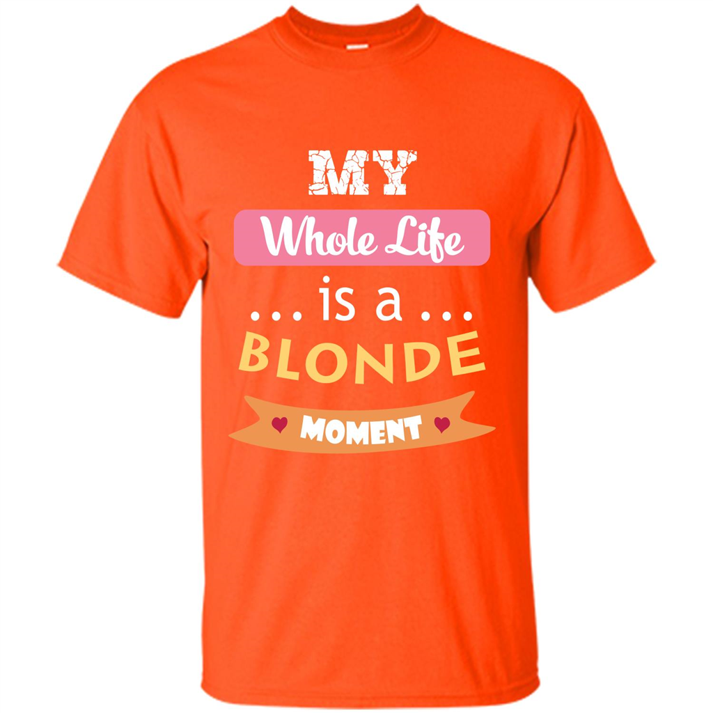 My Whole Life Is A Blonde Moment T-shirt Orange