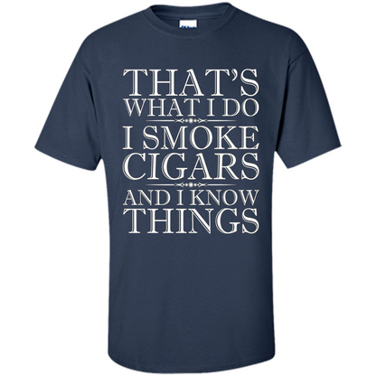 That's What I Do I Smoke Cigars And I Know Things T-shirt Navy