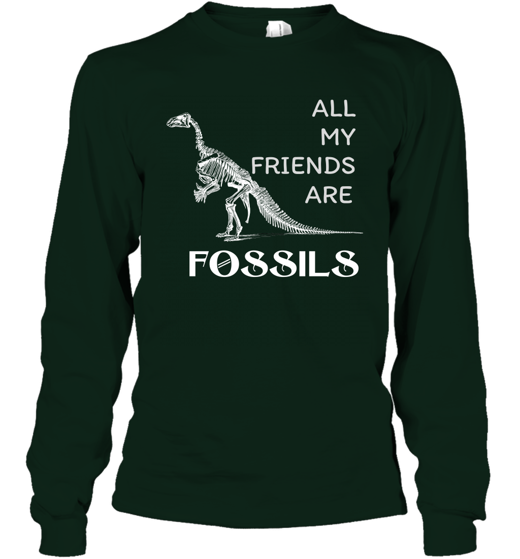 All My Friends Are Fossils Shirt Long Sleeve T-Shirt Forest Green