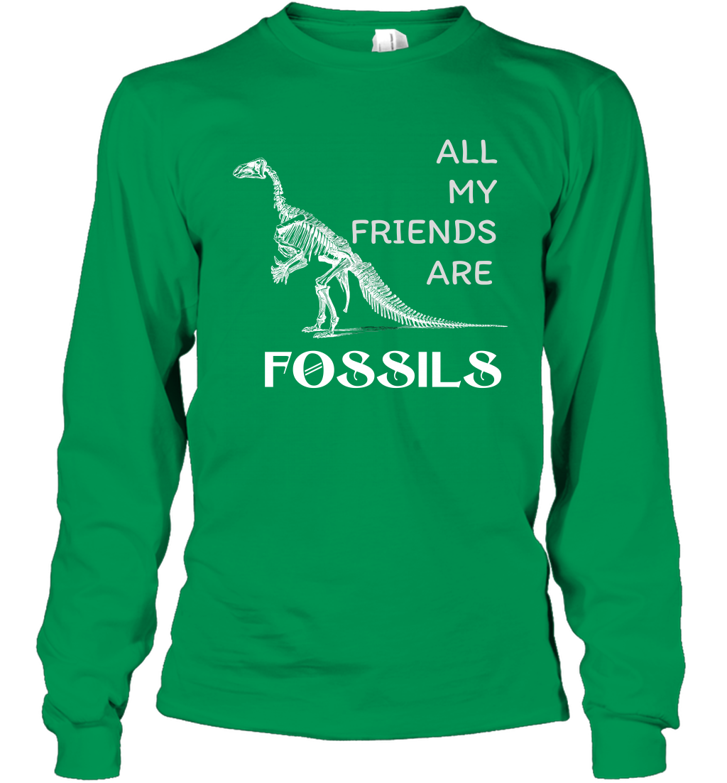 All My Friends Are Fossils Shirt Long Sleeve T-Shirt Irish Green