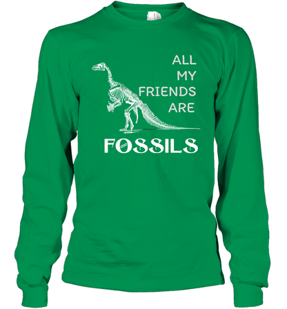 All My Friends Are Fossils Shirt Long Sleeve T-Shirt Irish Green