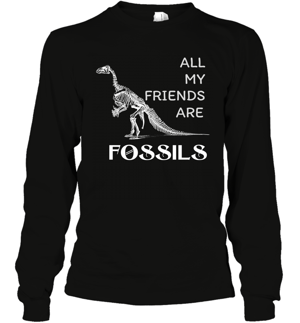 All My Friends Are Fossils Shirt Long Sleeve T-Shirt Black