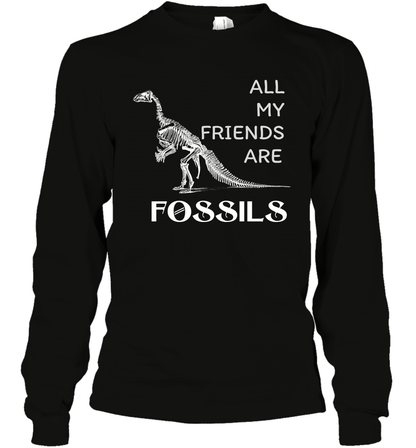 All My Friends Are Fossils Shirt Long Sleeve T-Shirt Black