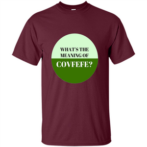 Tweets Covfefe T-shirt What's The Meaning Of Covfefe?