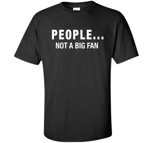 People Not A Big Fan T-shirt Black