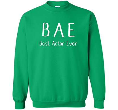 BAE Best Actor Ever Tshirt funny acting drama theater shirt shirt Irish Green