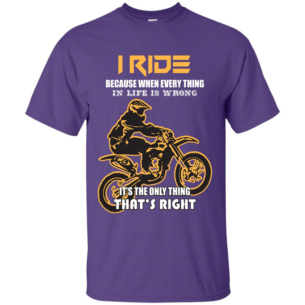 Rider T-shirt I Ride Because When Every Thing In Life Is Wrong Purple