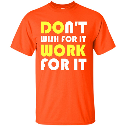 Motivation T-shirt Don't Wish For It Work For It T-shirt Orange