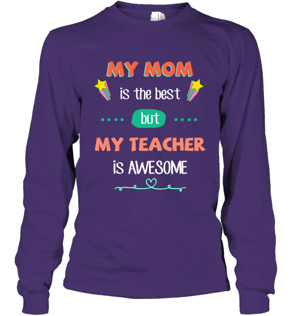 My Mom Is The Best But My Teacher Is Awesome Shirt Long Sleeve T-Shirt Long Sleeve T-Shirt Purple