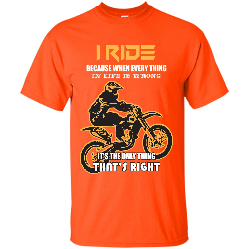 Rider T-shirt I Ride Because When Every Thing In Life Is Wrong Orange