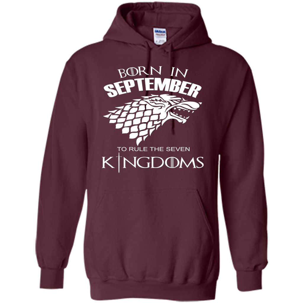 Born In September To Rule The Seven KingDoms T-shirt Funny Birthday Shirt Maroon
