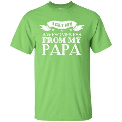Family T-shirt I Get My Awesomeness From My Papa Lime
