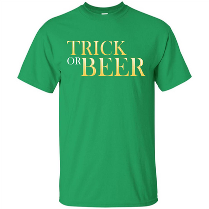 Beer T-shirt Trick Or Beer T-shirt Irish Green