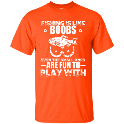 Fishing Is Like Boobs Even The Small Ones Are Fun T-shirt Orange