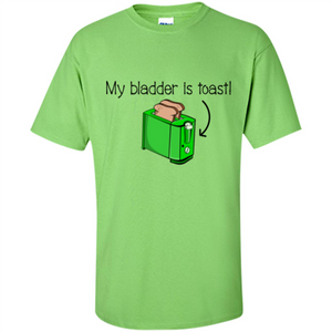 Funny Bladder Problems T-shirt Toast