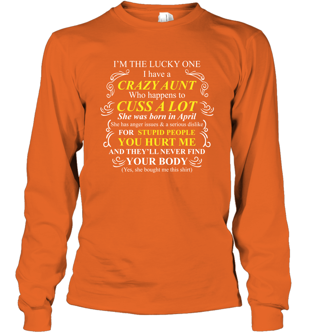 Im The Lucky One I Have A Crazy Aunt Auntie Shirt Long Sleeve T-Shirt Long Sleeve T-Shirt Orange