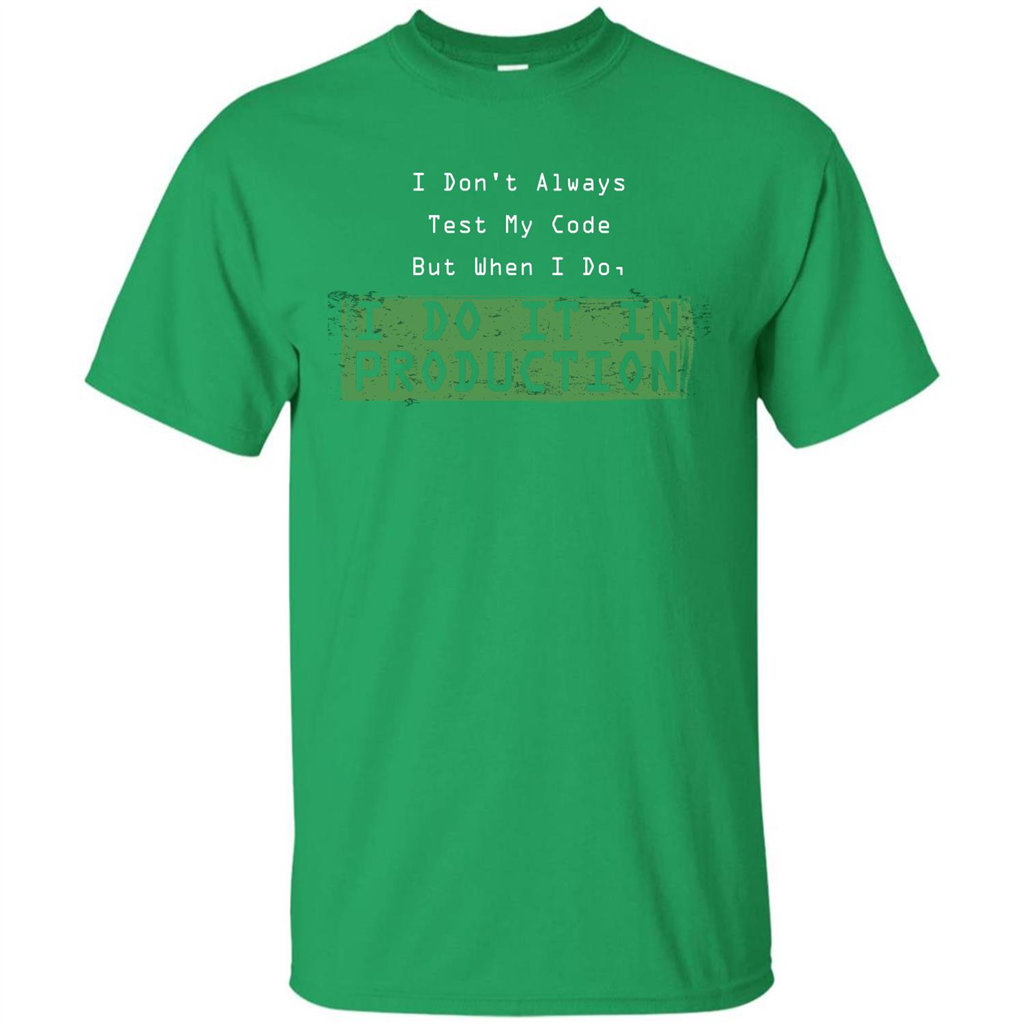Programmer T-shirt I Don't Always Test My Code But When I Do Irish Green