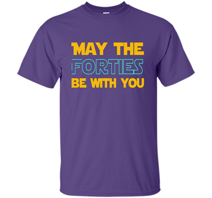 May The Forties Be With You 40th Birthday T-shirt Purple