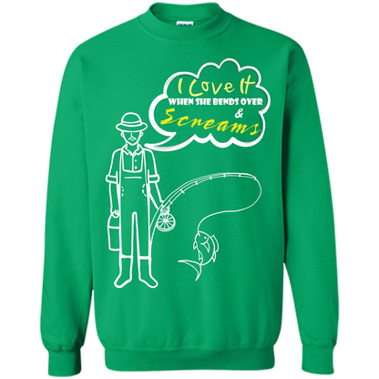Fishing T-shirt I Love It When She Bends And Scream Irish Green