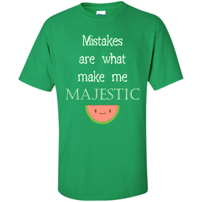 Mistakes Make Me Majestic T-shirt Irish Green