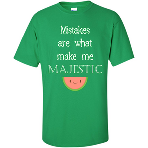 Mistakes Make Me Majestic T-shirt