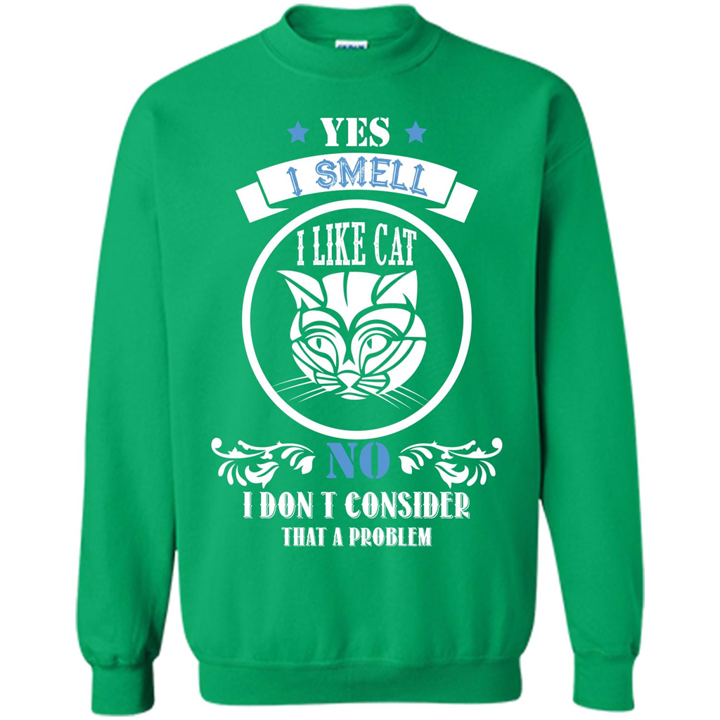 Cat Lover T-shirt I Smell Like A Cat No I Donäó»t Consider That A Problem Irish Green