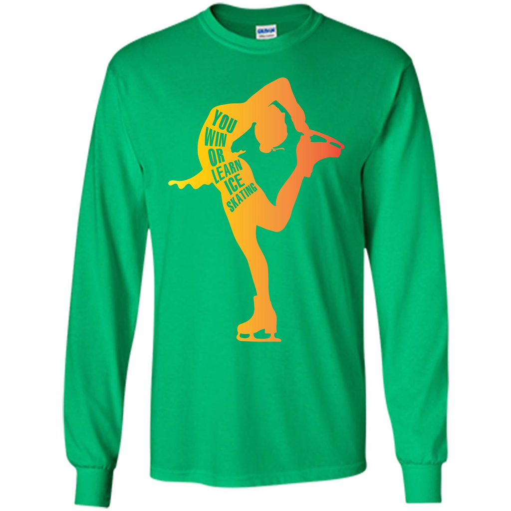 Ice Skating T-shirt You Win Or Learn Ice Skating Irish Green