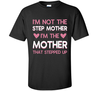 I'm Not The Step Mother T-shirt Black