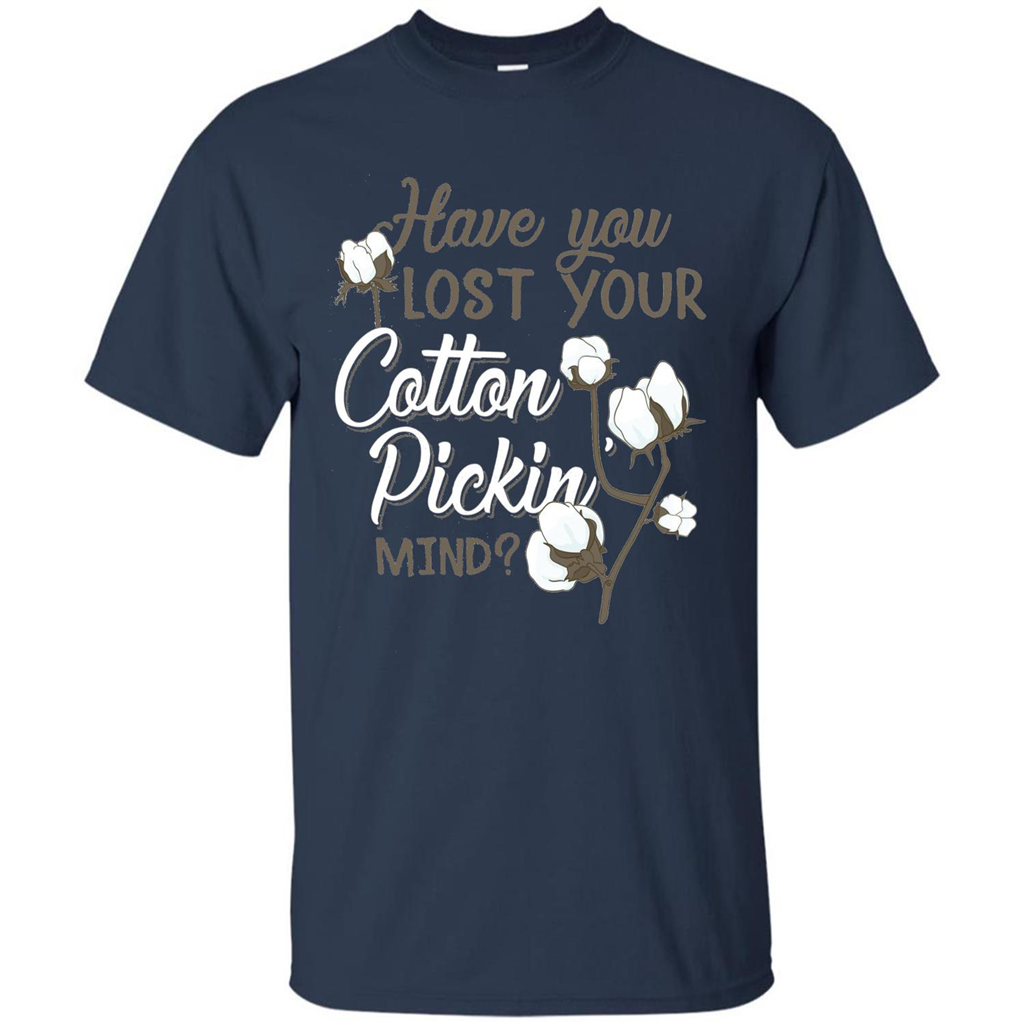 Have You Lost Your Cotton Pickin' Mind Tshirt Navy