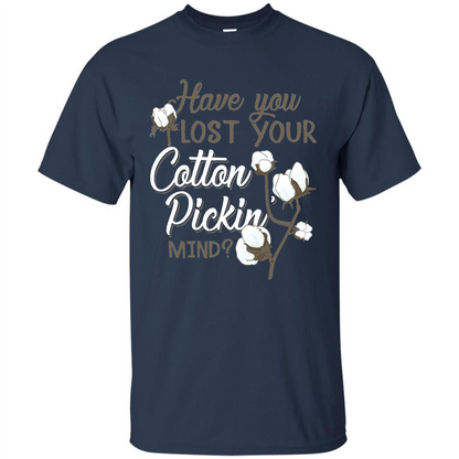 Have You Lost Your Cotton Pickin' Mind Tshirt Navy
