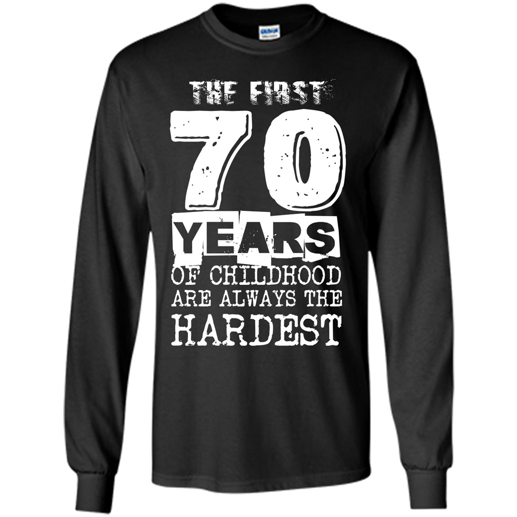 The First 70 Years Of Childhood  Are Always The Hardest T-shirt