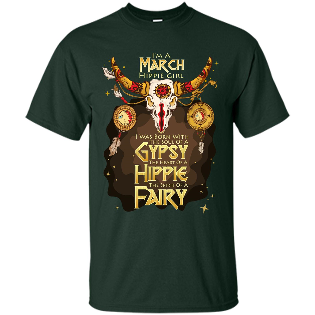 March Hippie Girl T-shirt Was Born With The Soul Of A Gypsy The Heart Of A Hippie The Spirit Of A Fairy Forest Green