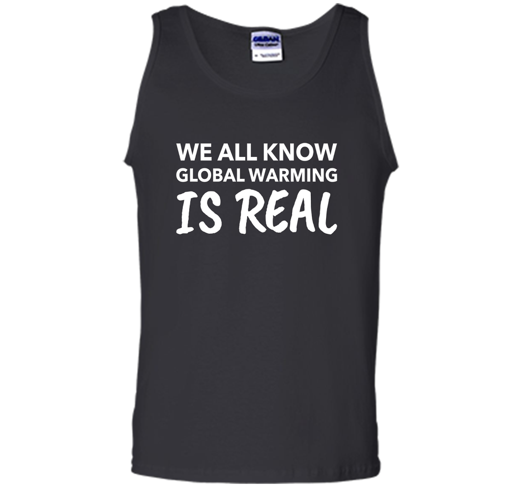We All Know Global Warming Is Real - Climate Change T Shirt t-shirt