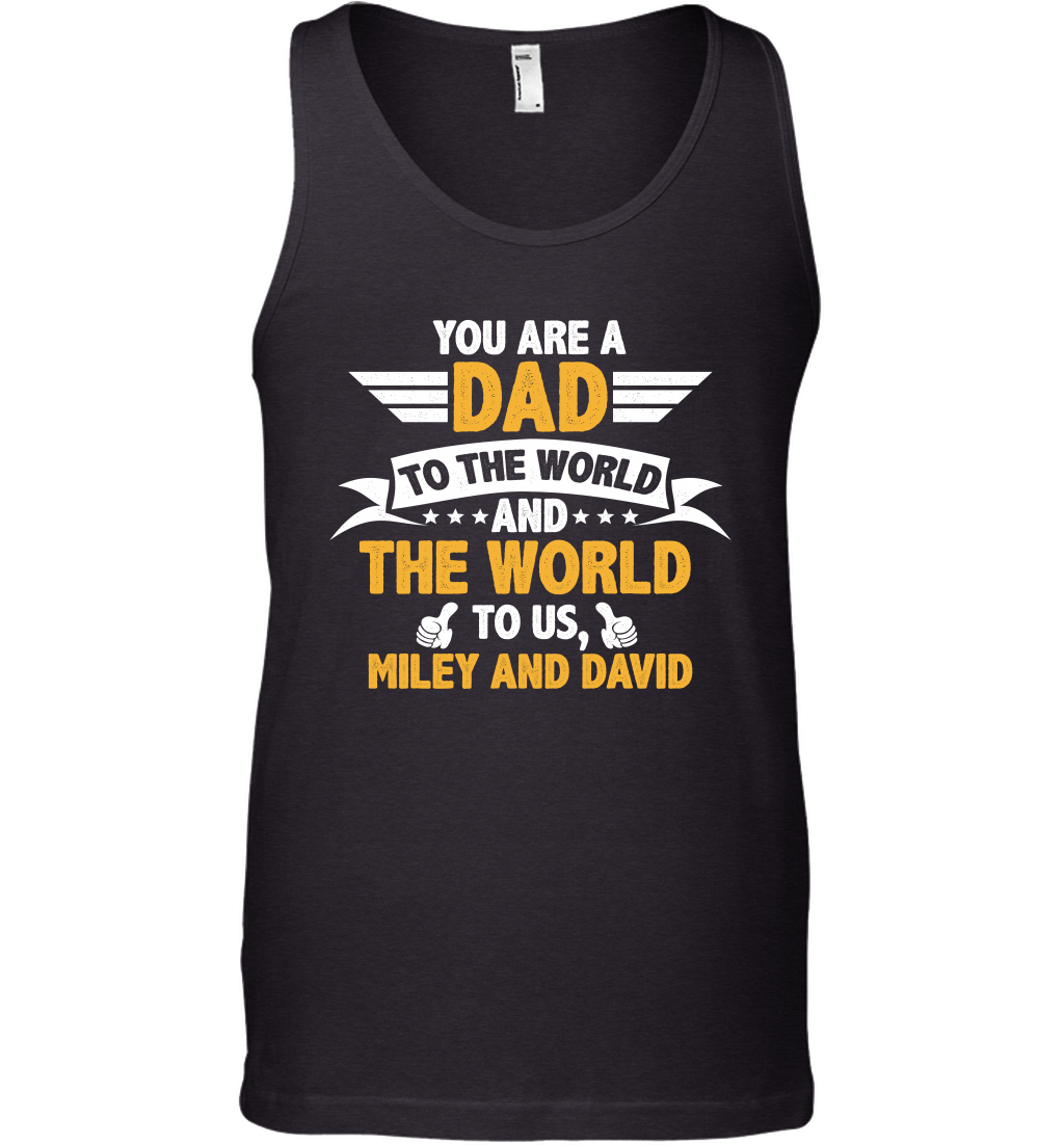You Are a Dad To The World and The World To Us (Customized Name) Tank Top Tank Top Black