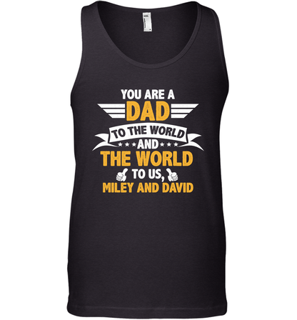 You Are a Dad To The World and The World To Us (Customized Name) Tank Top Tank Top Black