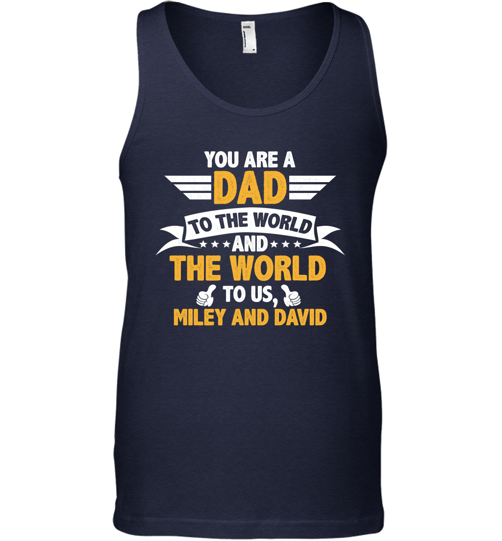 You Are a Dad To The World and The World To Us (Customized Name) Tank Top Tank Top Navy