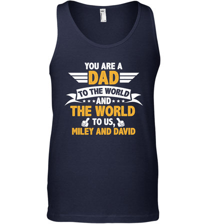 You Are a Dad To The World and The World To Us (Customized Name) Tank Top Tank Top Navy