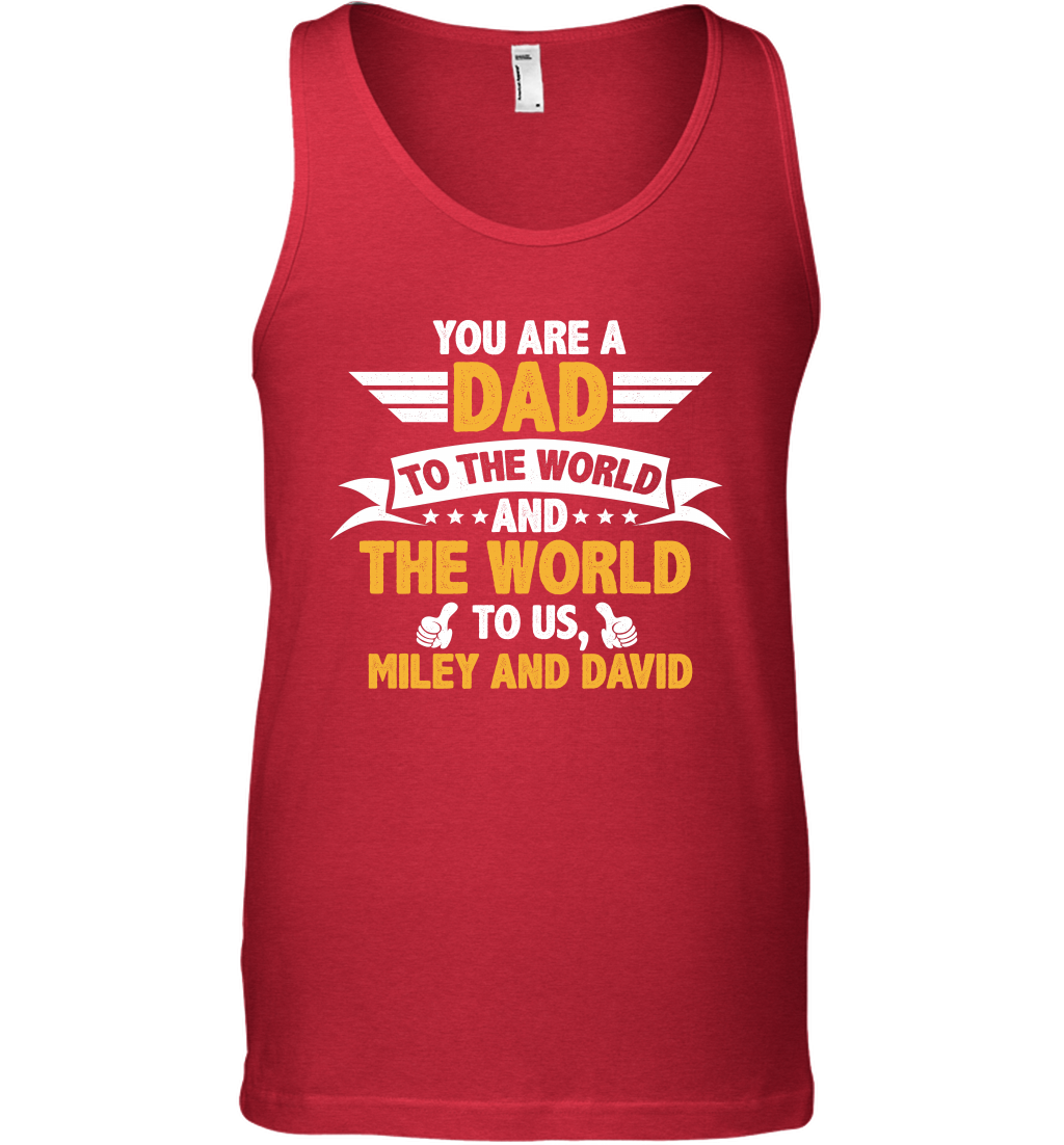 You Are a Dad To The World and The World To Us (Customized Name) Tank Top Tank Top Red