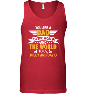 You Are a Dad To The World and The World To Us (Customized Name) Tank Top