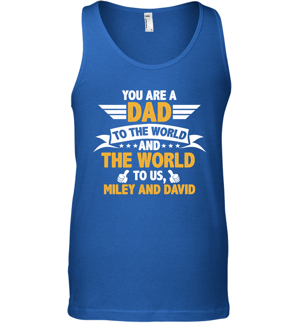 You Are a Dad To The World and The World To Us (Customized Name) Tank Top Tank Top Royal