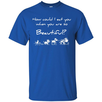 Animal T-shirt How Could I Eat You When You Are So Beautiful Royal