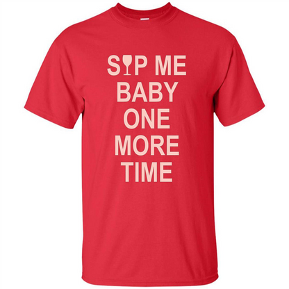 Wine Lover T-shirt Sip Me Baby One More Time T-shirt Red